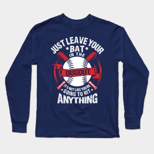 Just Leave Your Bat in the Dugout Long Sleeve T-Shirt